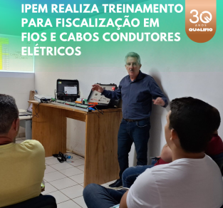 Ipem realiza treinamento para fiscalização em fios e cabos condutores elétricos